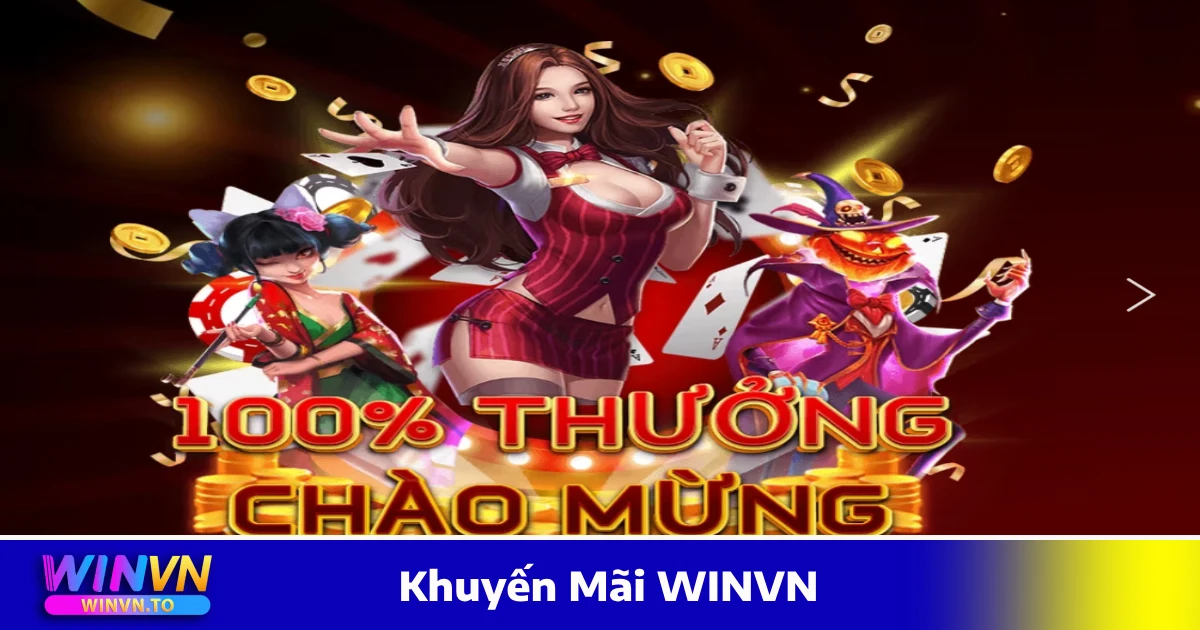 Khuyến Mãi WINVN – Cơ Hội Nhận Tiền Thưởng Cực Hấp Dẫn 1 Khuyến mãi WINVN - Thưởng chào mừng 100% giá trị nạp lần đầu