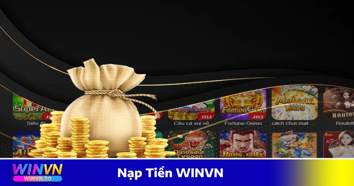 Nạp Tiền WINVN – Hướng Dẫn Giao Dịch Siêu Tốc & An Toàn 1 Các Phương Thức Nạp Tiền WINVN Được Hỗ Trợ
