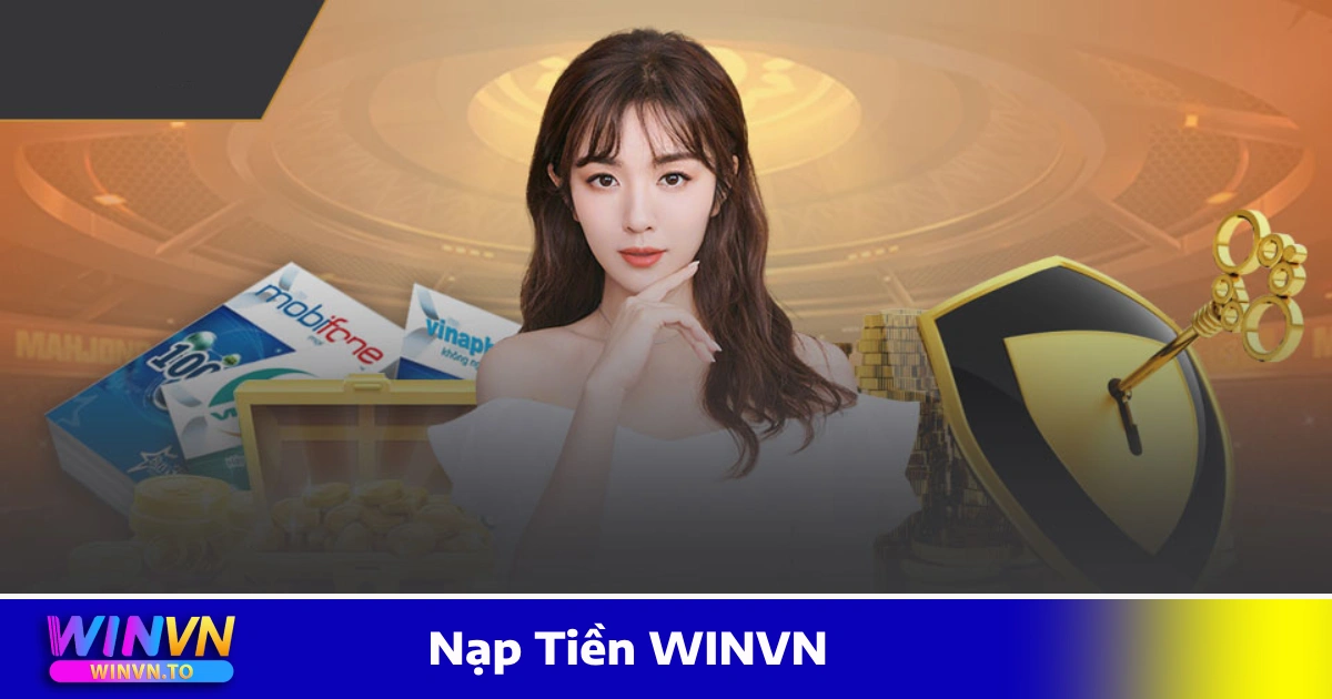 Nạp Tiền WINVN – Hướng Dẫn Giao Dịch Siêu Tốc & An Toàn 2 Hướng dẫn nạp tiền qua ngân hàng, ví điện tử, thẻ cào