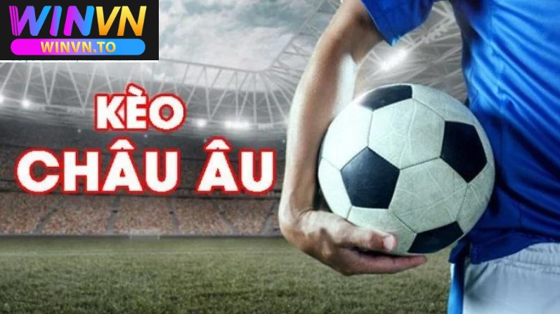 Kèo Châu Âu Winvn– Cá Cược Cực Hay 2025 2 Tổng quan về kèo châu âu Winvn